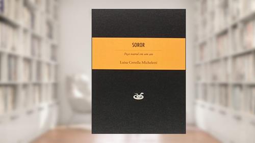 Capa de Soror: Peça Teatral em um ato, do autor Luisa Cretella Micheletti