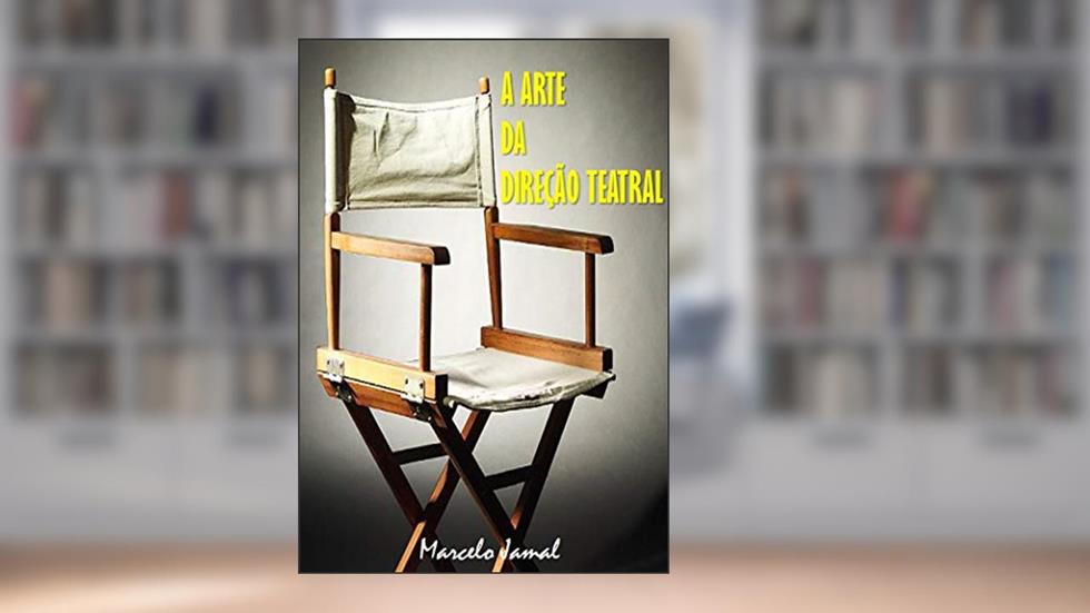 A ARTE DA DIREÇÃO TEATRAL, do autor MARCELO JAMAL
