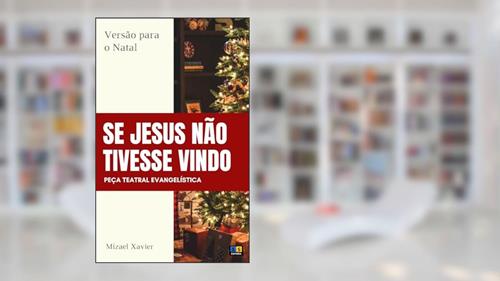 Capa de PEÇA TEATRAL SE JESUS NÃO TIVESSE VINDO: Versão para o Natal, do autor Mizael Xavier