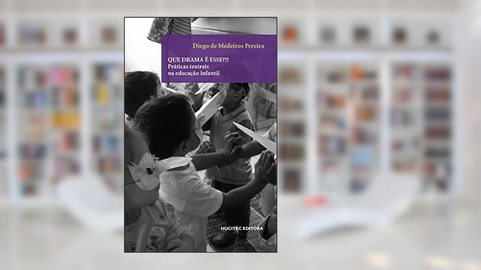 Que Drama é esse?!?: práticas teatrais na educação infantil: 109, do autor Diego de Medeiros Pereira