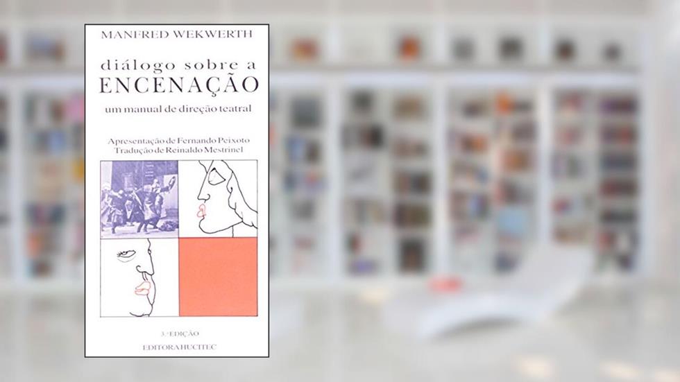 Diálogo Sobre a Encenação. Um Manual de Direção Teatral, do autor Manfred Wekwerth