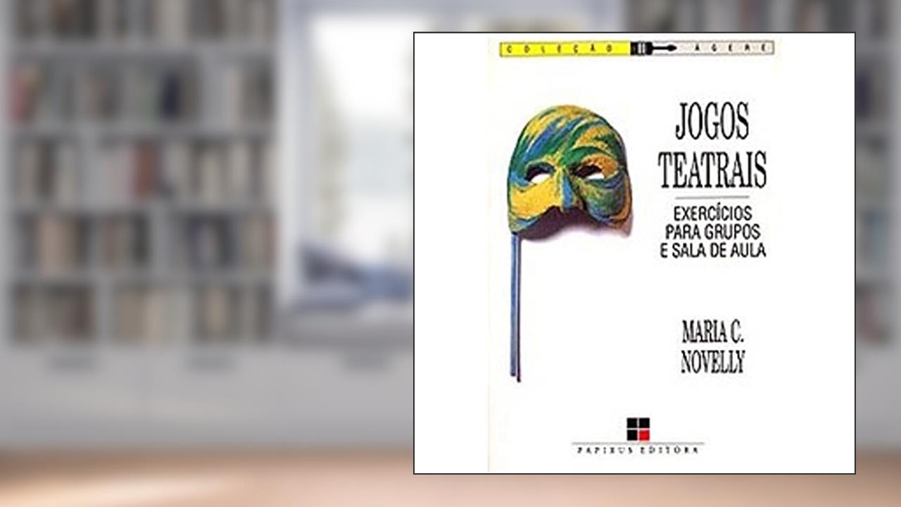 Jogos Teatrais. Exercícios Para Grupos e Sala de Aula, do autor Maria C. Novelly