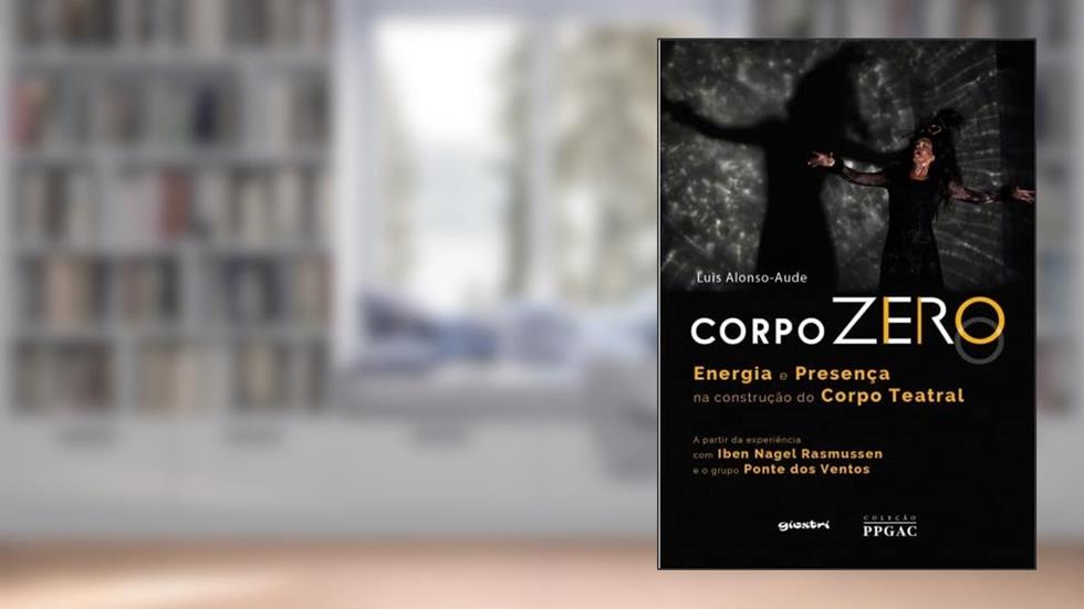Corpo Zero - Energia e Presença na Construção do Corpo Teatral, do autor Luis Alonso-Aude