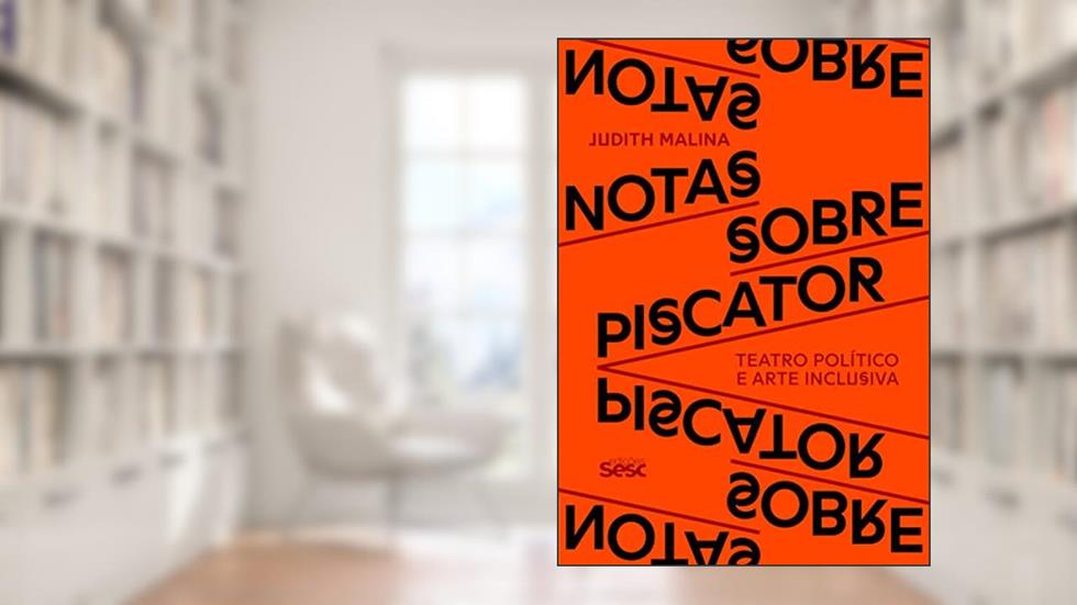 Notas sobre Piscator: Teatro político e arte inclusiva, do autor Judith Malina