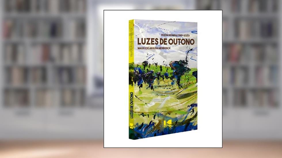 Luzes de Outono: Poesia Reunida (1983 - 2020), do autor Maurício Arruda Mendonça