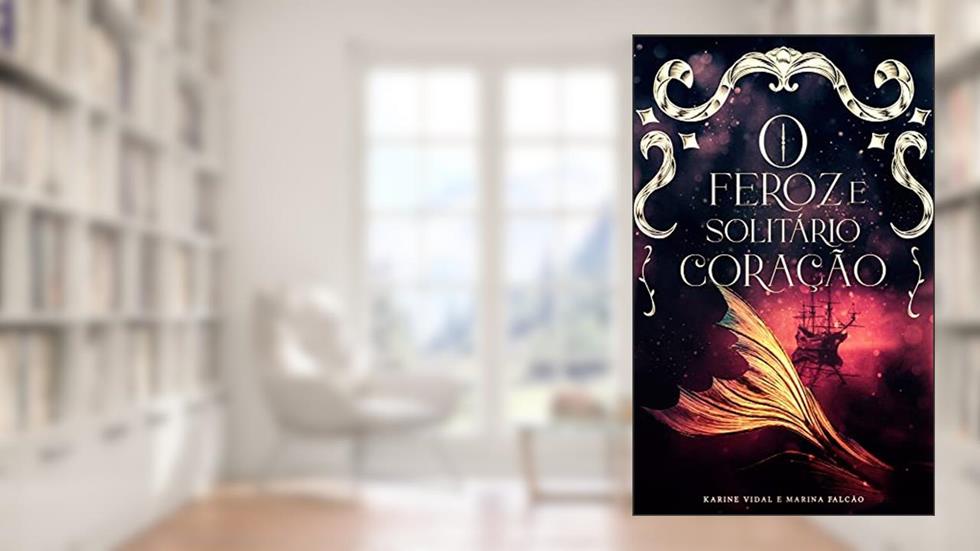 O Feroz e Solitário Coração, do autor Karine Vidal