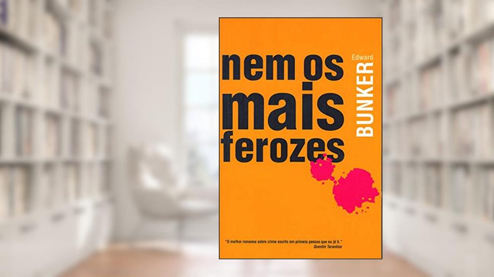 Nem os mais ferozes, do autor Edward Bunker