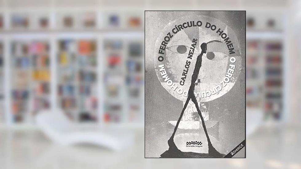 O Feroz Círculo do Homem, do autor Carlos Nejar