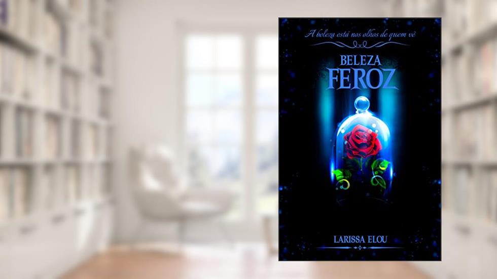 Beleza Feroz: A beleza está nos olhos de quem vê (Princesas Perversas), do autor Larissa Elou