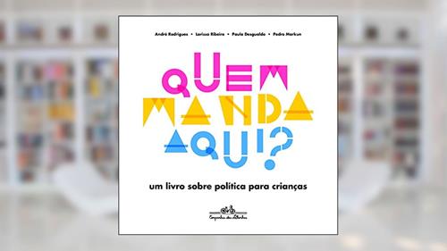 Capa de Quem manda aqui?, do autor Larissa Ribeiro; André Rodrigues; Paula Desgualdo; Pedro Markun