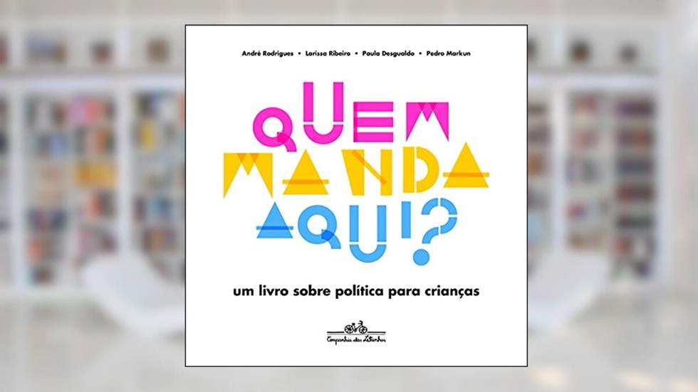 Quem manda aqui?, do autor Larissa Ribeiro; André Rodrigues; Paula Desgualdo; Pedro Markun