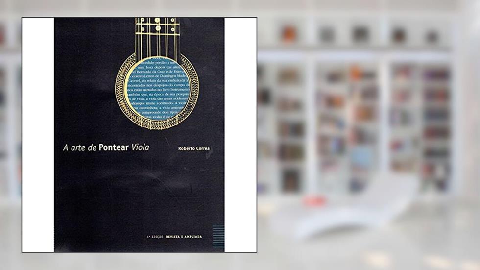 A arte de pontear a viola - 3a edição revista e ampliada, do autor Roberto Corrêa