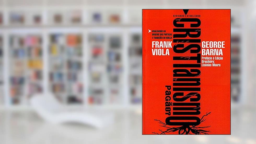 Cristianismo Pagão, do autor Frank Viola