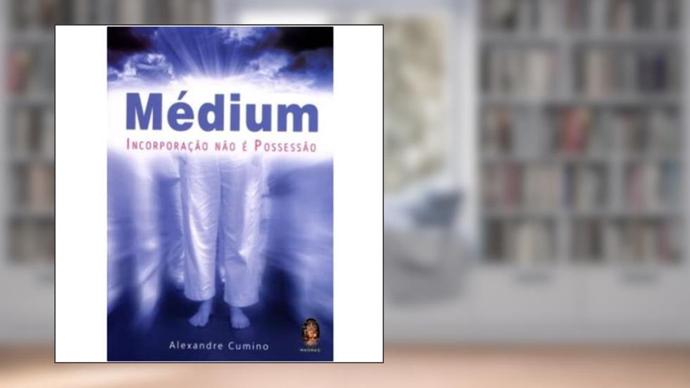 Médium - Incorporação Não é Possessão, do autor Alexandre Cumino