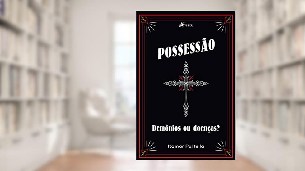 Possessa~o: Demo^nios ou doenc?as?, do autor Itamar Portella
