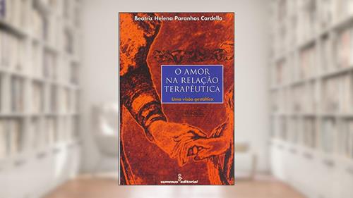 Capa de O amor na relação terapêutica: uma visão gestáltica, do autor Beatriz Helena Paranhos Cardella