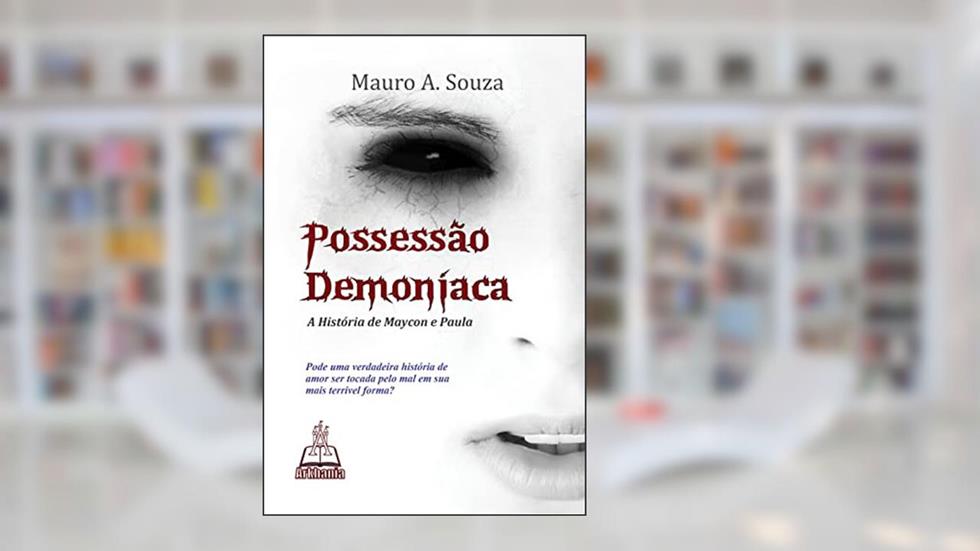 Possessão Demoníaca: A História de Maycon e Paula, do autor Mauro A. Souza
