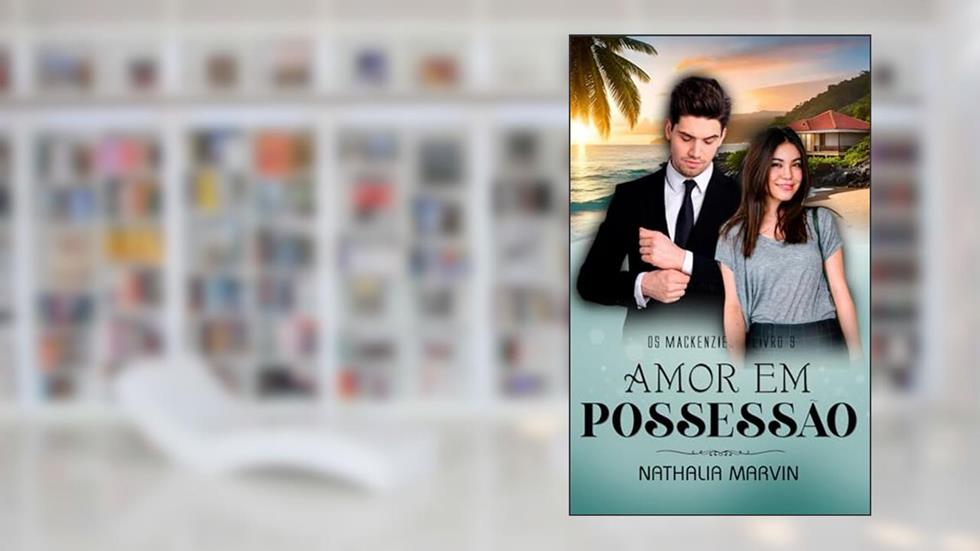 Amor em possessão: Os Mackenzies 9 (Os Mackenzies - Segunda Geração Livro 5), do autor Nathalia Marvin
