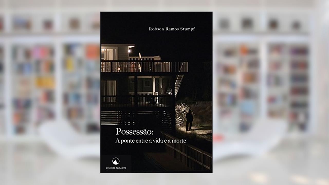 Capa de Possessão: A ponte entre a vida e a morte, do autor Robson Ramos Stumpf