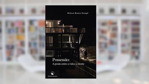 Capa de Possessão: A ponte entre a vida e a morte, do autor Robson Ramos Stumpf