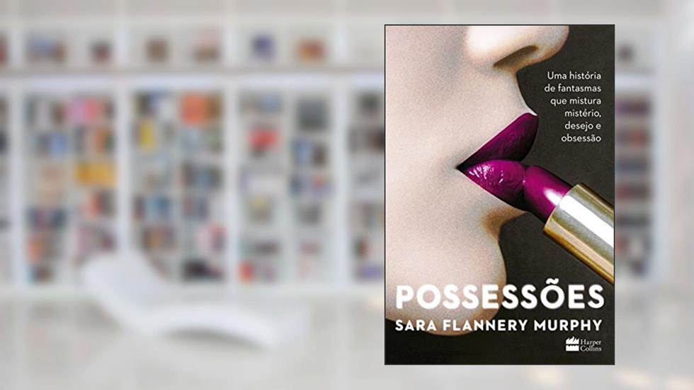 Possessões: Uma história de fantasmas que mistura mistério, desejo e obsessão, do autor Sara Flannery Murphy