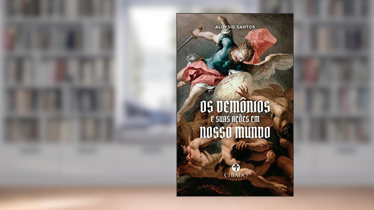 Os Demônios e suas ações em nosso mundo, do autor Aloysio Santos