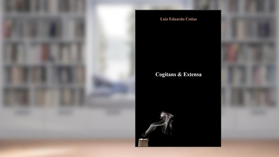 Cogitans & Extensa, do autor Luiz Eduardo Cotias