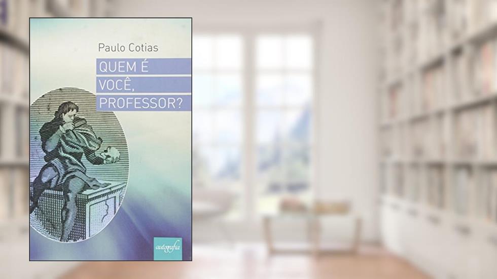 Quem É Você Professor?, do autor Paulo Cotias
