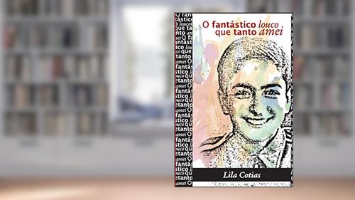 Capa de O FANTÁSTICO LOUCO QUE TANTO AMEI (1a edição), do autor Lila Cotias