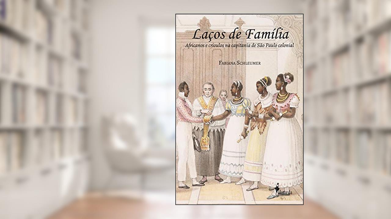 Laços de família: Africanos e crioulos na capitania de São Paulo, do autor Fabiana Schleumer