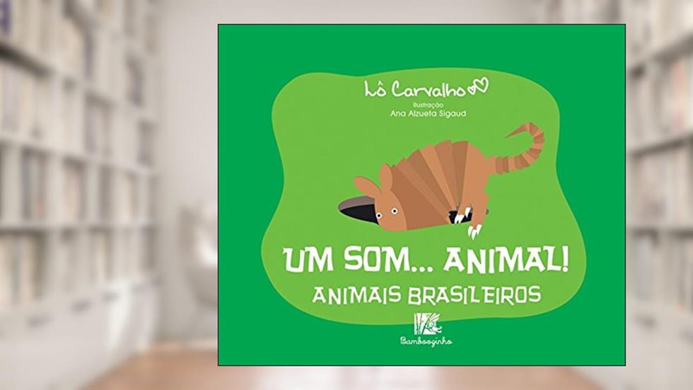 Um Som...Animal! - Animais Brasileiros, do autor Lô Carvalho