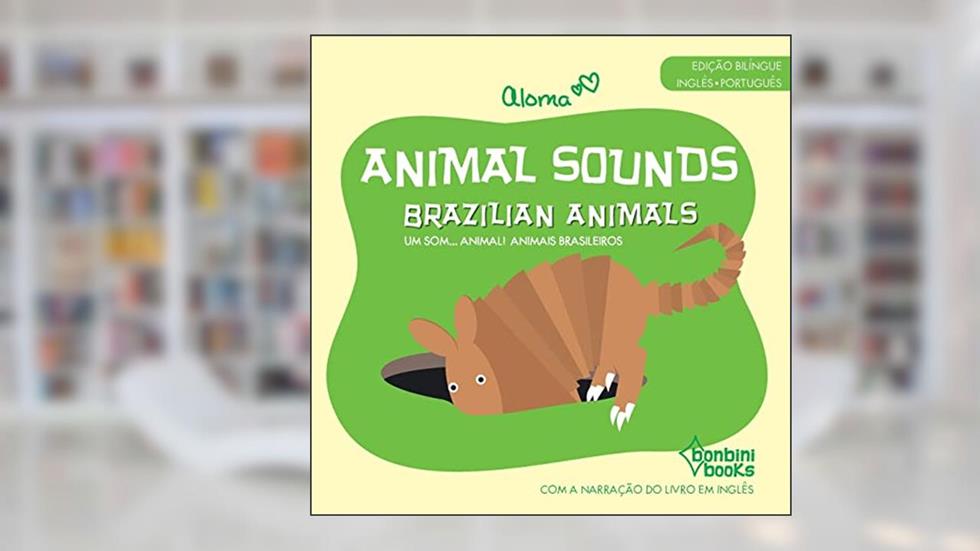 Animal Sounds: Brazilian Animals # Bilíngue Português / Inglês, do autor Aloma