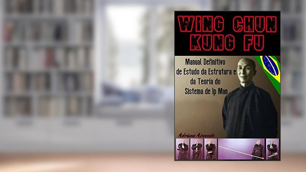 Wing Chun Kung Fu, do autor Adriano Azevedo
