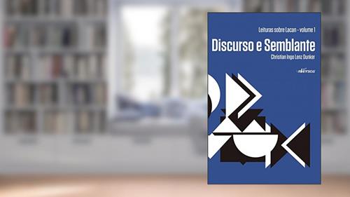 Capa de Discurso e semblante: Leituras sobre Lacan - Volume 1, do autor Christian Ingo Lenz Dunker
