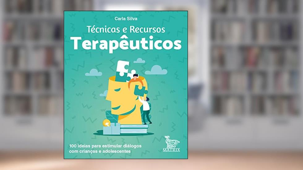 Técnicas e recursos terapêuticos: 100 ideias para estimular diálogos com crianças e adolescentes, do autor Carla Silva