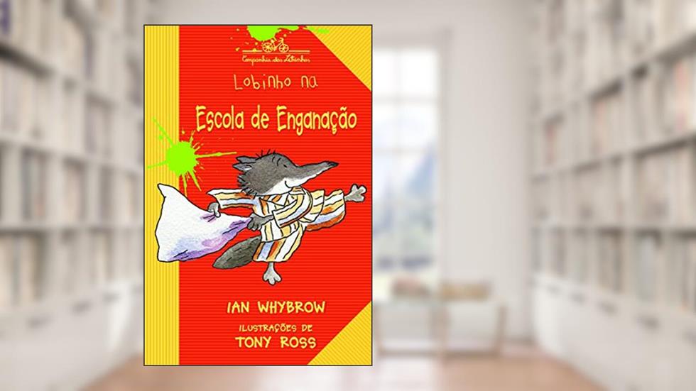 Lobinho na escola de enganação, do autor Ian Whybrow; Tony Ross