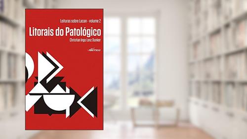 Capa de Litorais do patológico: Leituras sobre Lacan - Volume 2, do autor Christian Ingo Lenz Dunker