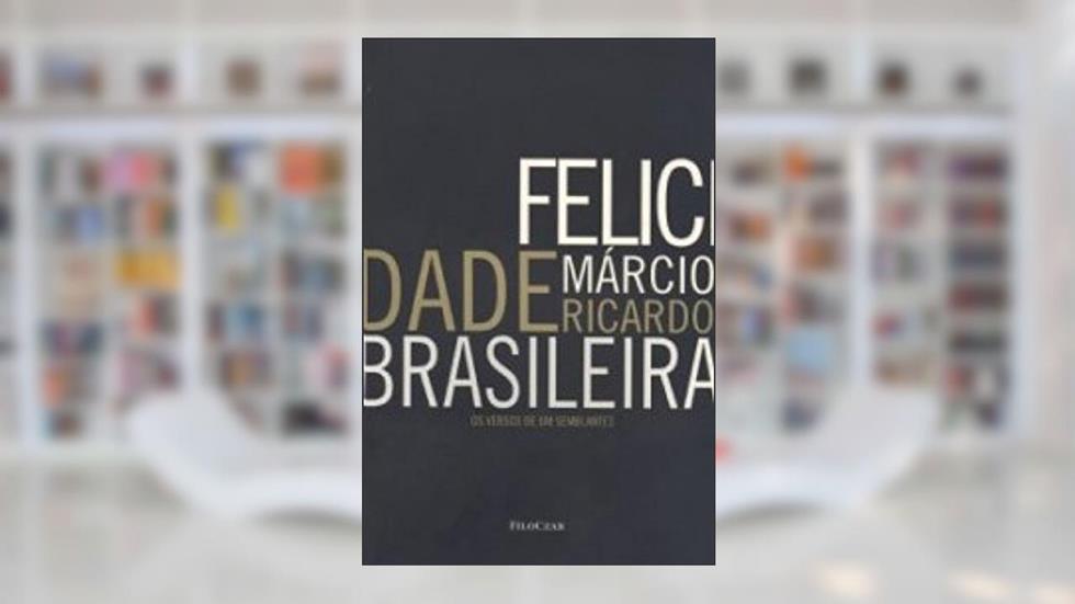 Felicidade Brasileira: Os Versos de um Semblante, do autor Márcio Ricardo