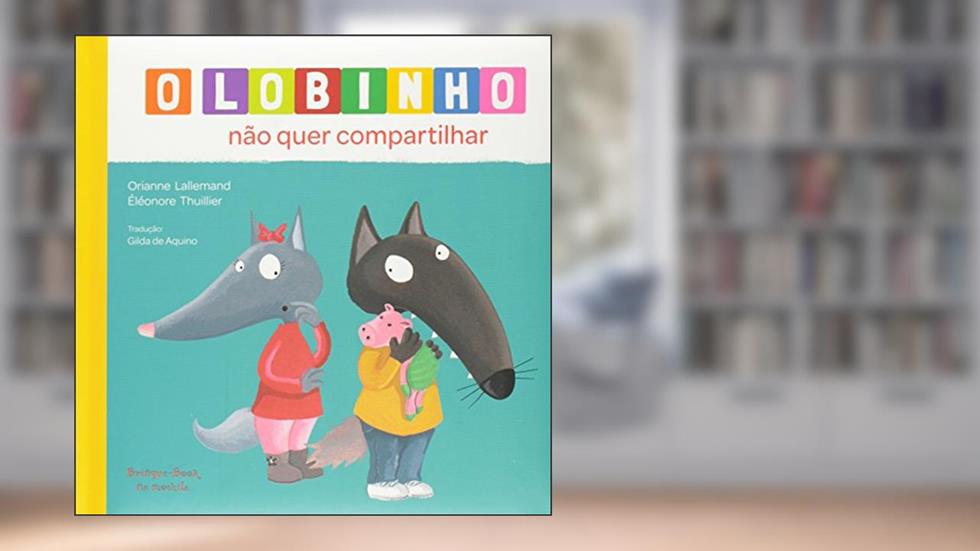 O Lobinho não Quer Compartilhar, do autor Orianne Lallemand