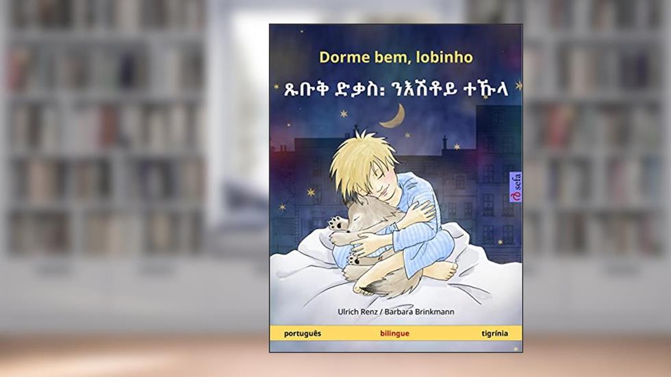 Dorme bem, Lobinho: Livro infantil bilingue | Sefa Livros - Português-Tigrínia, do autor Ulrich Renz