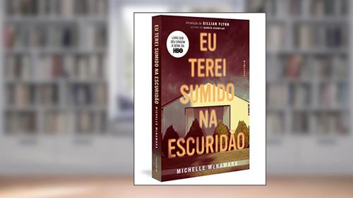 Capa de Eu terei sumido na escuridão, do autor Michelle McNamara