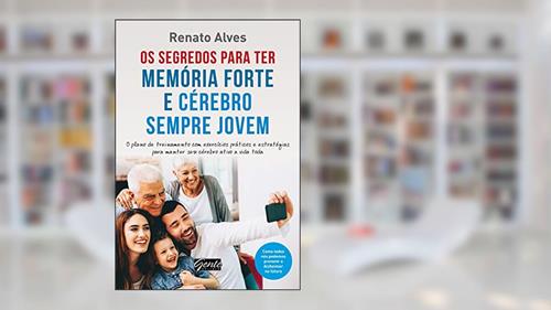 Capa de Os segredos para ter memória forte e cérebro sempre jovem: O plano de treinamento com exercícios práticos e estratégias para manter seu cérebro ativo a vida toda, do autor Renato Alves