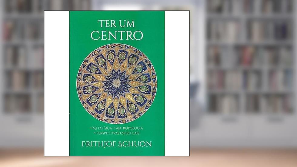 Ter um Centro, do autor FRITHJOF SCHUON