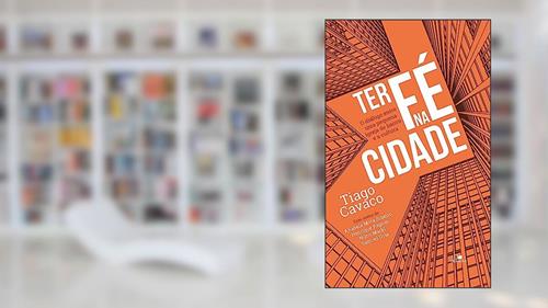 Capa de Ter fé na Cidade, do autor Tiago Cavaco
