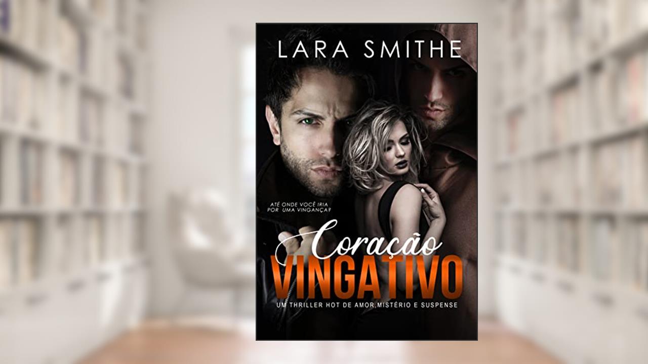 CORAÇÃO VINGATIVO, do autor LARA SMITHE; JOICE S DIAS
