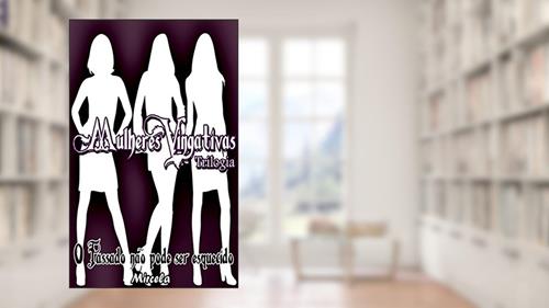 Capa de Mulheres Vingativas I: O passado não pode ser esquecido, do autor Mircela Meireles