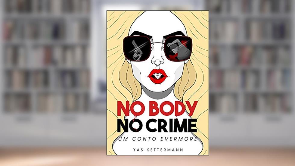 No Body No Crime: Um Conto Evermore, do autor Yas Kettermann