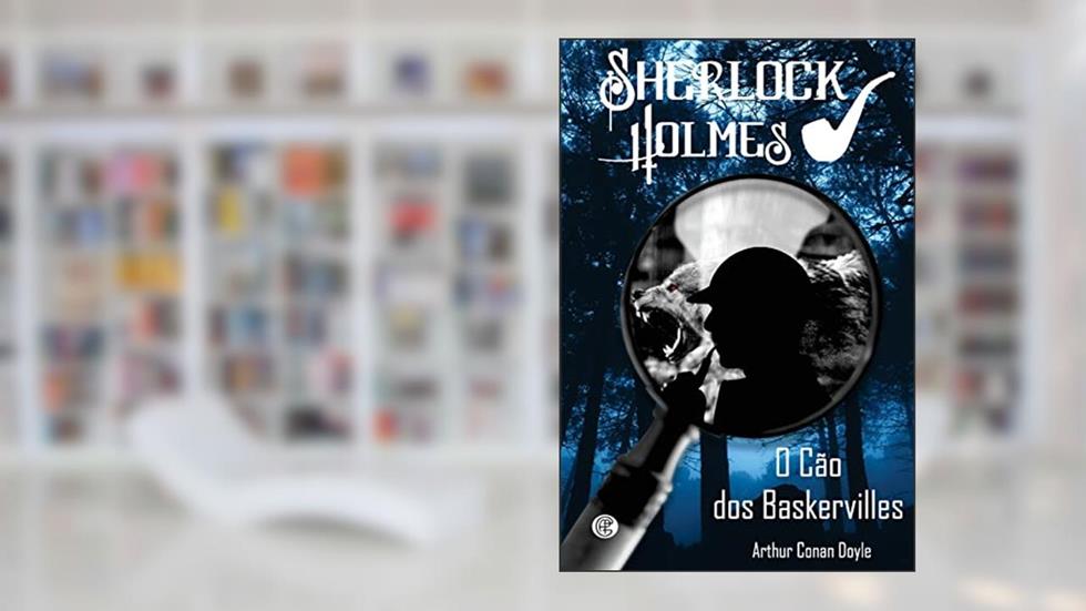 Sherlock Holmes - O cão dos Baskervilles: Volume 4, do autor Arthur Conan Doyle
