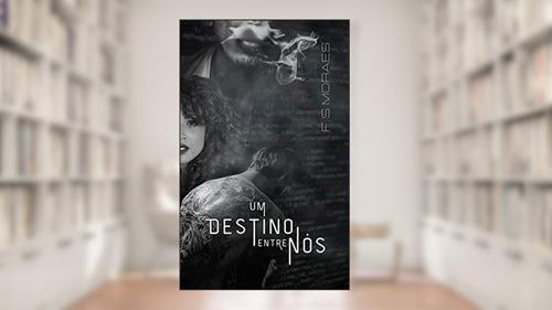 Capa de Um destino entre nós, do autor F. S. Moraes