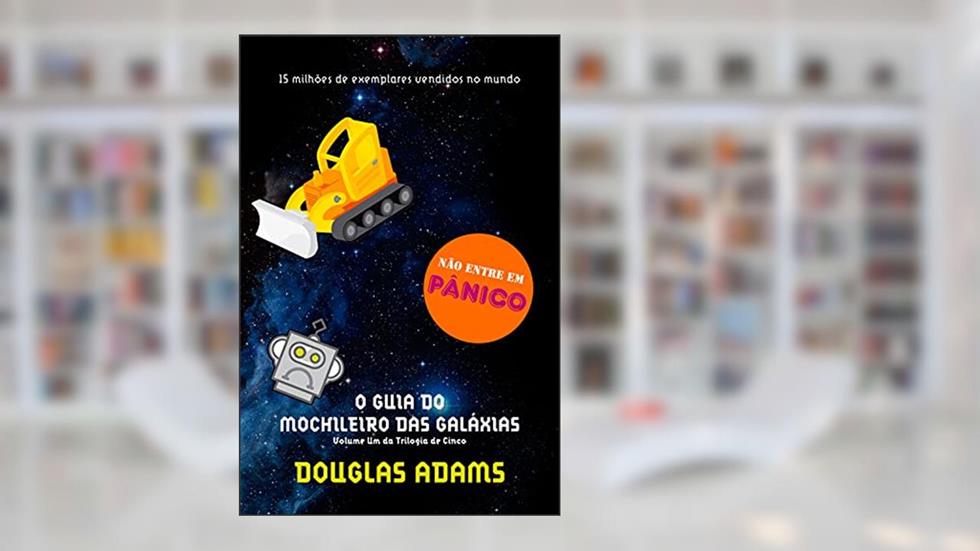 O guia do mochileiro das galáxias, do autor Douglas Adams